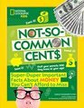 Not-So-Common Cents: Super Duper Important Facts About Money You Can\'t Afford to Miss