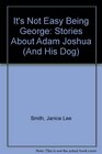 It's Not Easy Being George Stories About Adam Joshua