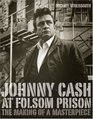 Johnny Cash At Folsom Prison The Making of a Masterpiece