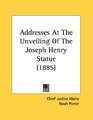 Addresses At The Unveiling Of The Joseph Henry Statue