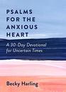 Psalms for the Anxious Heart A 30Day Devotional for Uncertain Times