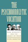 Psychoanalytic Vocation Rank Winnicott and the Legacy of Freud