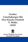 Goethes Unterhaltungen Mit Dem Kanzler Friedrich V Muller