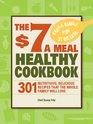 The 7 a Meal Healthy Cookbook 301 Nutritious Delicious Recipes That the Whole Family Will Love