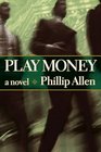 Play Money A Novel