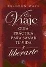 El viaje/ The Trip Guia Practica Para Sanar Tu Vida/ Practical Guide to Heal Your Life
