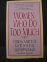 Women Who Do Too Much Stress and the Myth of the Superwoman