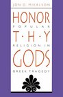 Honor Thy Gods Popular Religion in Greek Tragedy