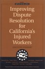 Improving Dispute Resolution for California's Injured Workers Executive Summary 2003