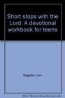 Short stops with the Lord A devotional workbook for teens