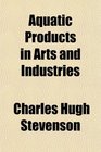 Aquatic Products in Arts and Industries