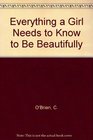 Everything a Girl Needs to Know to Be Beautifully