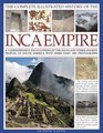The Complete Illustrated History of the Inca Empire A comprehensive encyclopedia of the Incas and other ancient peoples of South America with more than 1000 photographs