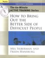 The 60Minute Active Training Series How to Bring Out the Better Side of Difficult People Participant's Workbook