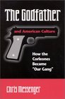 The Godfather and American Culture How the Corleones Became Our Gang
