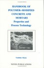 Handbook of PolymerModified Concrete and Mortars Properties and Process Technology