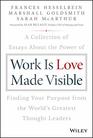 Work is Love Made Visible A Collection of Essays About the Power of Finding Your Purpose From the World's Greatest Thought Leaders