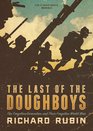 The Last of the Doughboys The Forgotten Generation and Their Forgotten World War