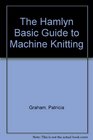 The Hamlyn basic guide to machine knitting