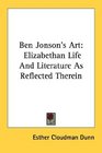 Ben Jonson's Art Elizabethan Life And Literature As Reflected Therein