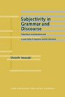 Subjectivity in Grammar and Discourse Theoretical Considerations and a Case Study of Japanese Spoken Discourse
