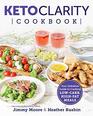 Keto Clarity Cookbook Your Definitive Guide to Cooking LowCarb HighFat Meals