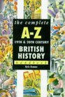 The Complete AZ 19th and 20th Century British History Handbook