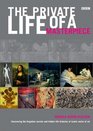 The Private Life of a Masterpiece Uncovering the Forgotten Secrets and Hidden Life Histories of Iconic Works of Art