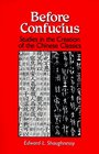 Before Confucius Studies in the Creation of the Chinese Classics