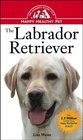 The Labrador Retriever : An Owner's Guide to a Happy Healthy Pet