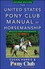 The United States Pony Club Manual of Horsemanship Basics for Beginners/D Level