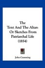 The Tent And The Altar Or Sketches From Patriarchal Life