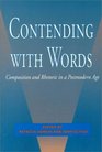 Contending With Words Composition and Rhetoric in a Postmodern Age