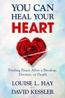 You Can Heal Your Heart: Finding Peace After a Breakup, Divorce, or Death