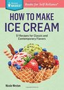 How to Make Ice Cream 51 Recipes for Classic and Contemporary Flavors A Storey BASICS Title