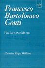 Francesco Bartolomeo Conti His Life and Music