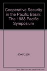 Cooperative Security in the Pacific Basin The 1988 Pacific Symposium