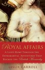 Royal Affairs A Lusty Romp Through the Extramarital Adventures That Rocked the British Monarchy