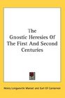 The Gnostic Heresies Of The First And Second Centuries