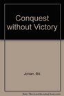 Conquest Without Victory