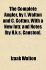 The Complete Angler by I Walton and C Cotton With a New Intr and Notes