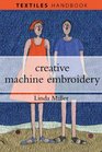 Creative Machine Embroidery (Textiles Handbooks)