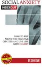 Social Anxiety Inside Out How to rise above the negative chatter and live life with clarity