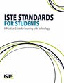 ISTE Standards for Students A Practical Guide for Learning with Technology