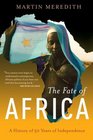 The Fate of Africa A History of Fifty Years of Independence