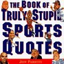The Book of Truly Stupid Sports Quotes