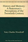 History and Memory A Statesman's Perceptions of the Twentieth Century
