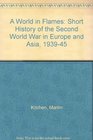 A World in Flames Short History of the Second World War in Europe and Asia 193945