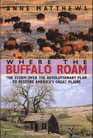 Where the Buffalo Roam The Storm over the Revolutionary Plan to Restore America's Great Plains