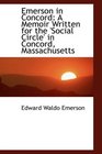 Emerson in Concord A Memoir Written for the 'Social Circle' in Concord Massachusetts